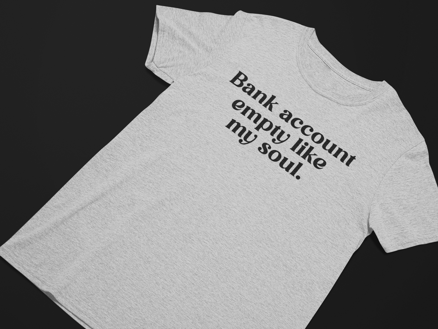 Bank Account Empty Like My Soul Graphic Tee