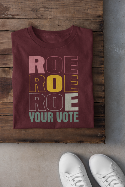 Stacked Roe Roe Roe Your Vote Graphic Tee