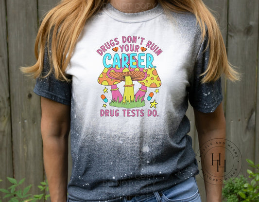 Drugs Dont Ruin Your Career Drug Tests Do. - Sublimation Transfer Sublimation