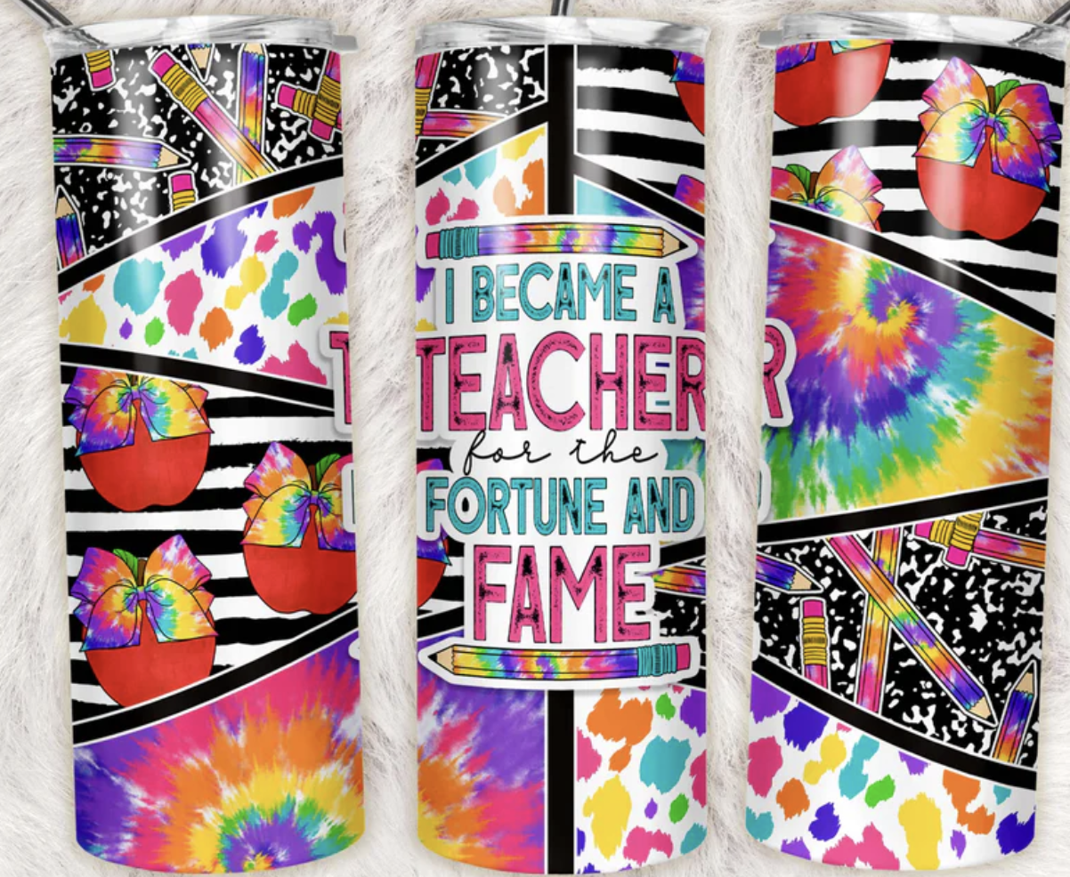 I Became a Teacher for the Fortune and Fame Completed 20oz Skinny Tumbler