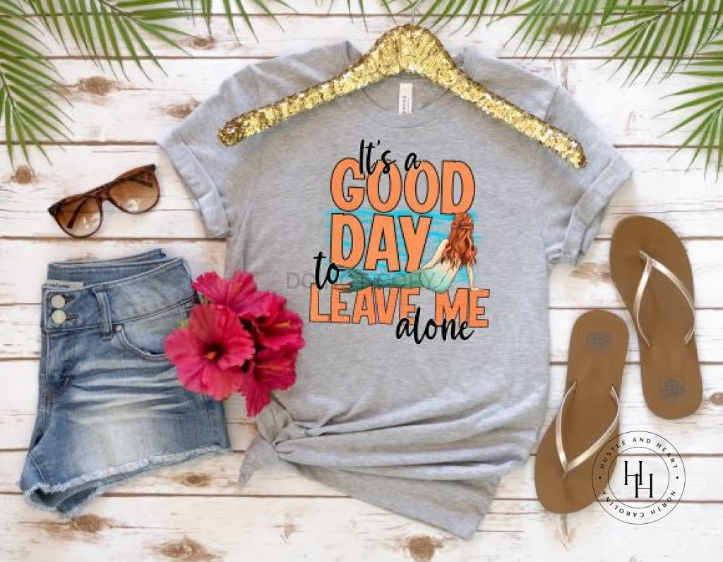 Its A Good Day To Leave Me Alone Graphic Tee Unisex