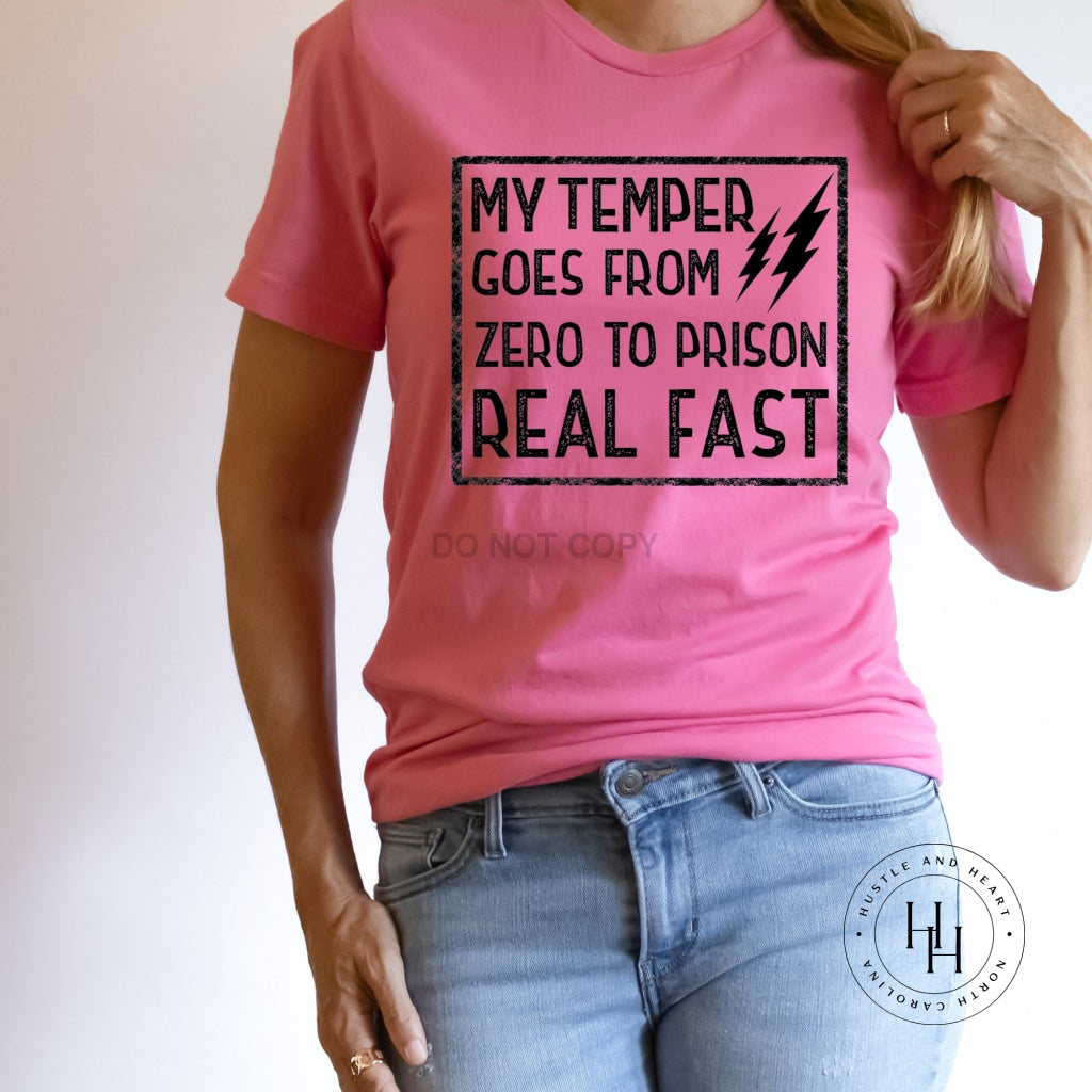 My Temper Goes From Zero To Prison Real Fast Graphic Tee Dtg